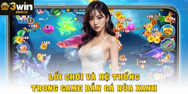 Lối chơi và hệ thống trong game bắn cá rùa xanh